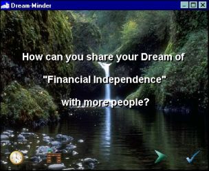 Dream minder inspirational quotes screen saver: How can you share your dream of "Financial Independence"  with more people?